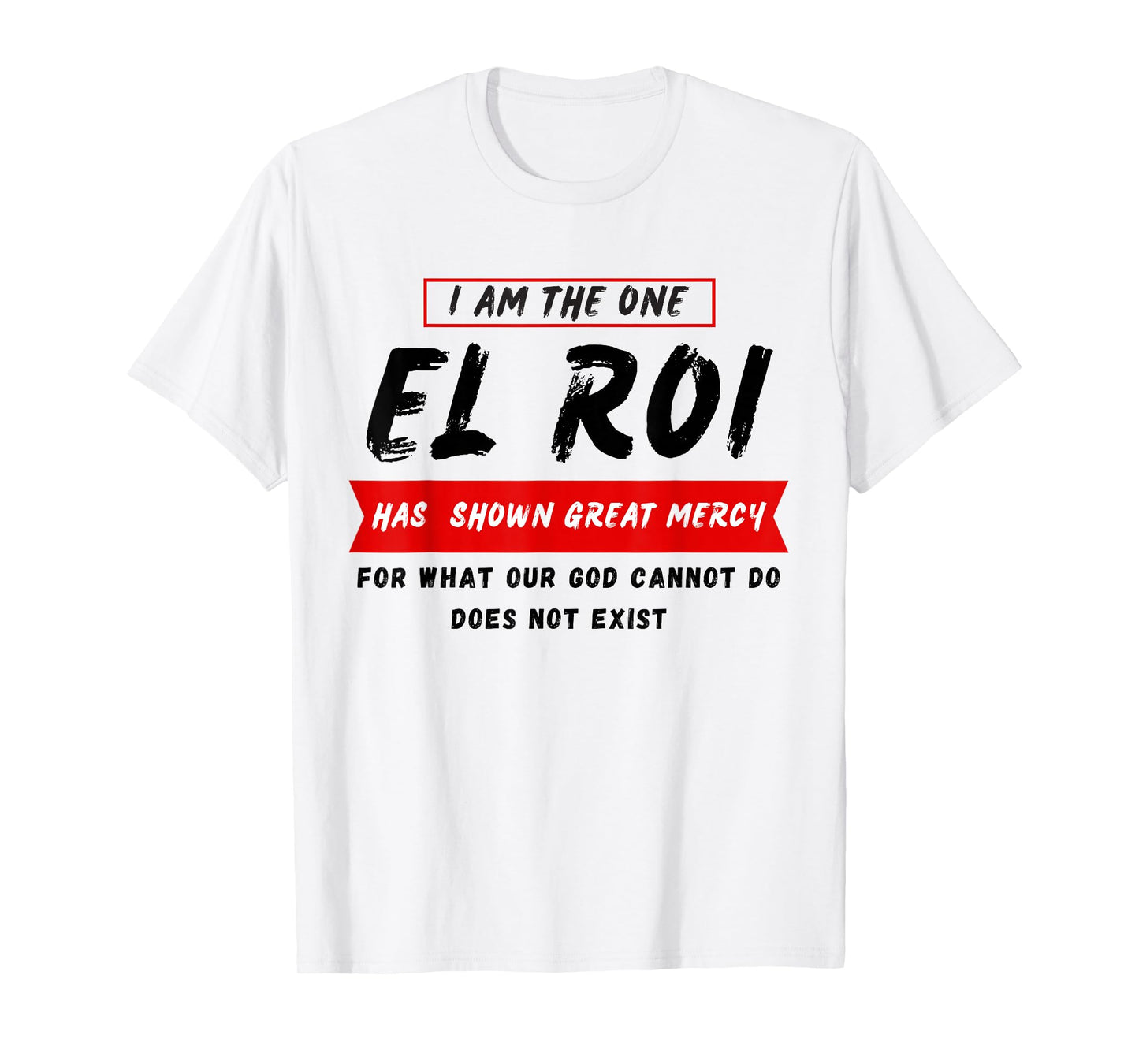 I am the One El Roi Has Shown Great Mercy - NSPPD Prayer T-Shirt