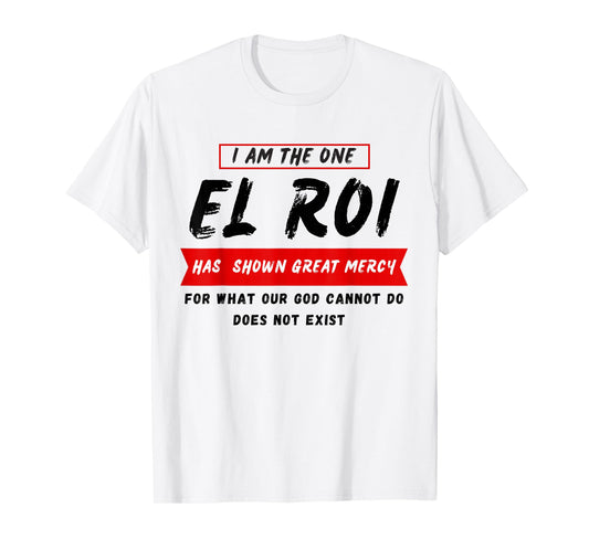 I am the One El Roi Has Shown Great Mercy - NSPPD Prayer T-Shirt