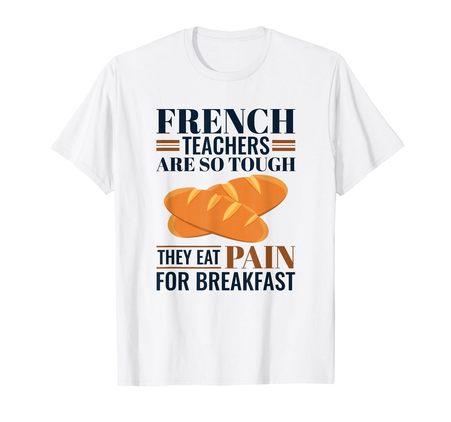 French Teachers Are So Tough They Eat Pain - French Teacher T-Shirt