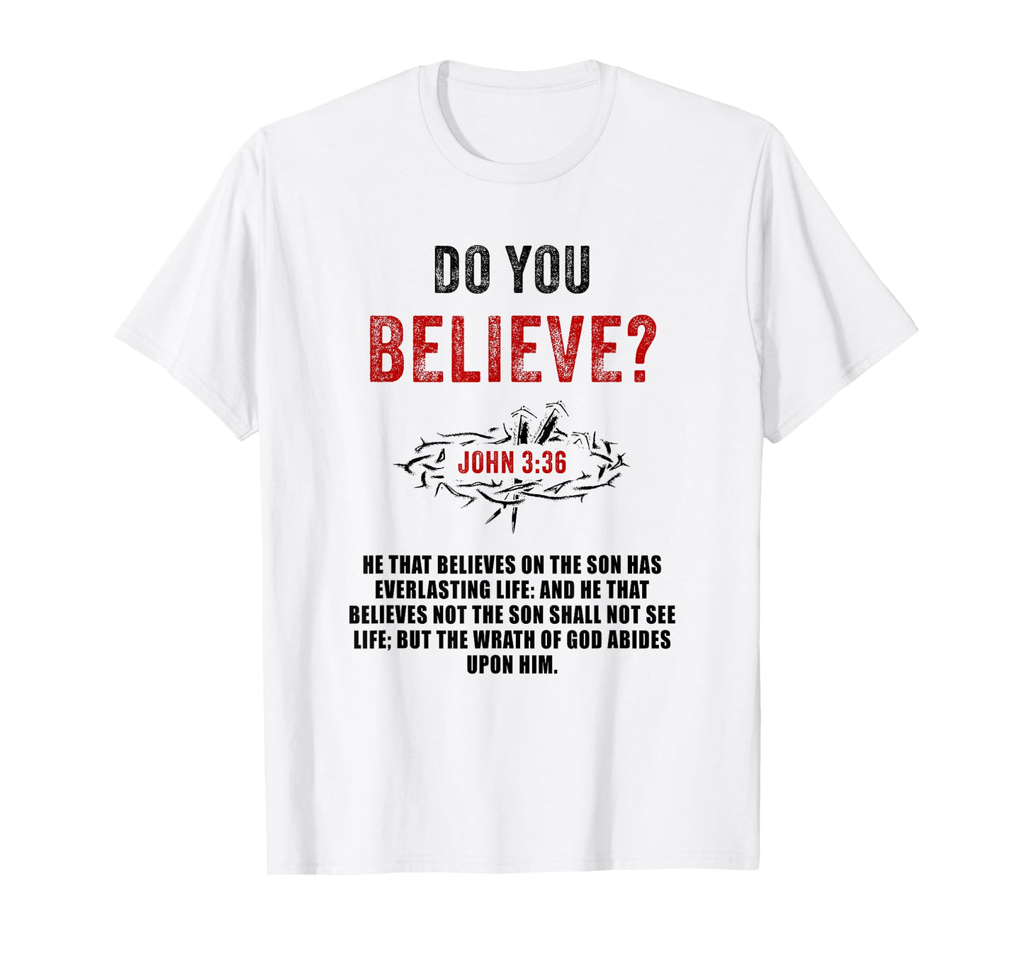 John 3:36 He That Believes Not The Son Shall Not See Life T-Shirt