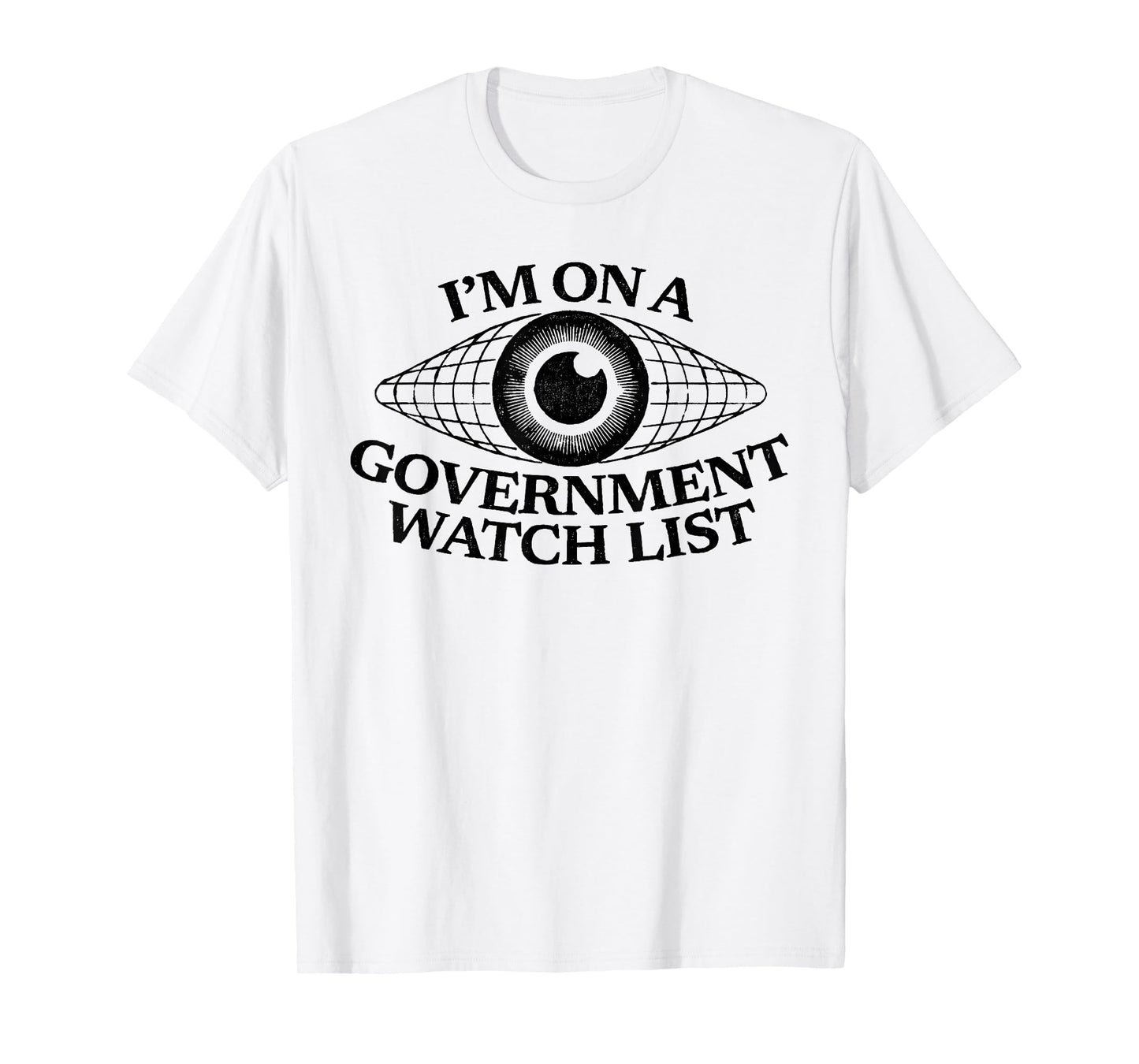 I’m On A Government Watch List Eye Funny Quote T-Shirt