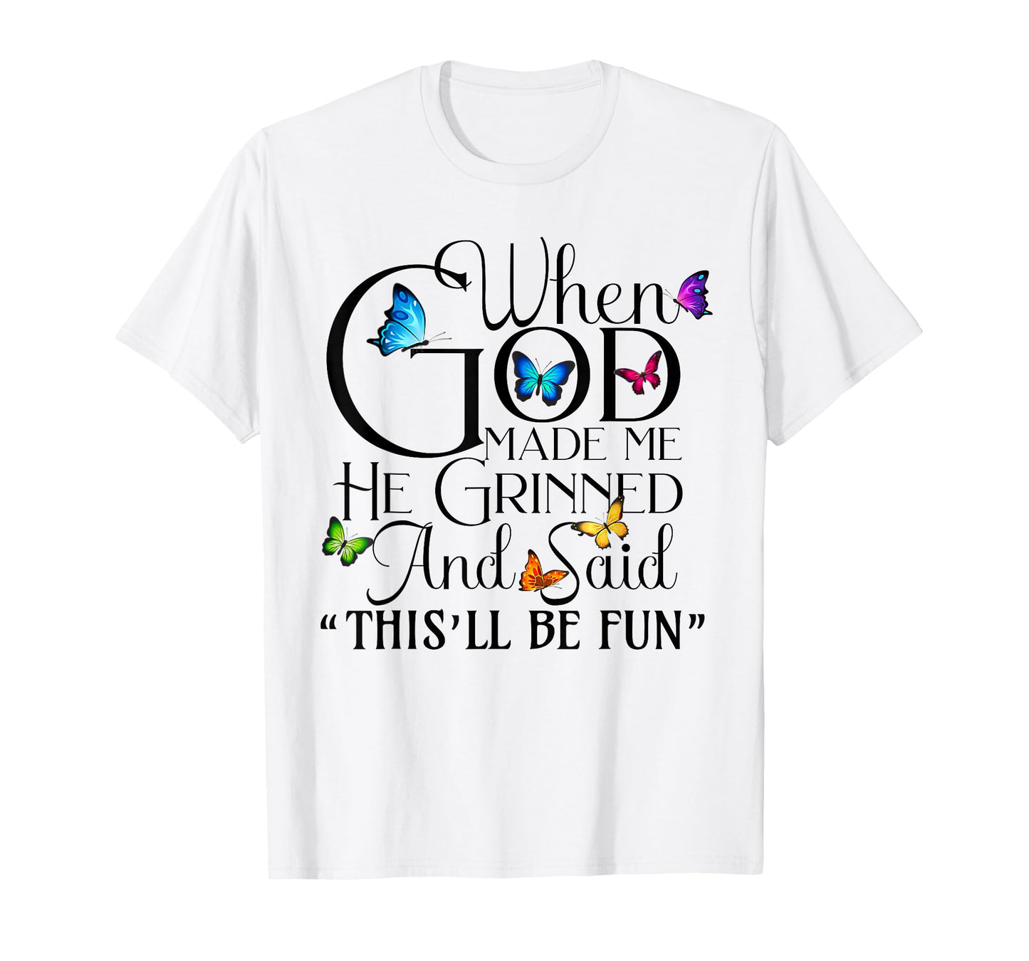 When God Made me He Grinned and Said This will be fun T-Shirt