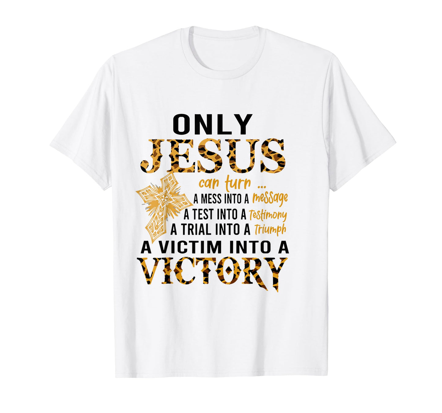Only Jesus Can Turn A Mess To A Message Test Into Testimony T-Shirt