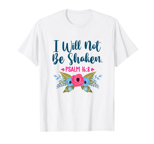 I Will Not Be Shaken Psalm 16:8 Christian Faith Jesus God T-Shirt