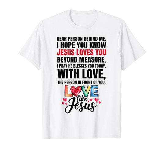Dear Person Behind me I Hope You Know Jesus Loves T-Shirt