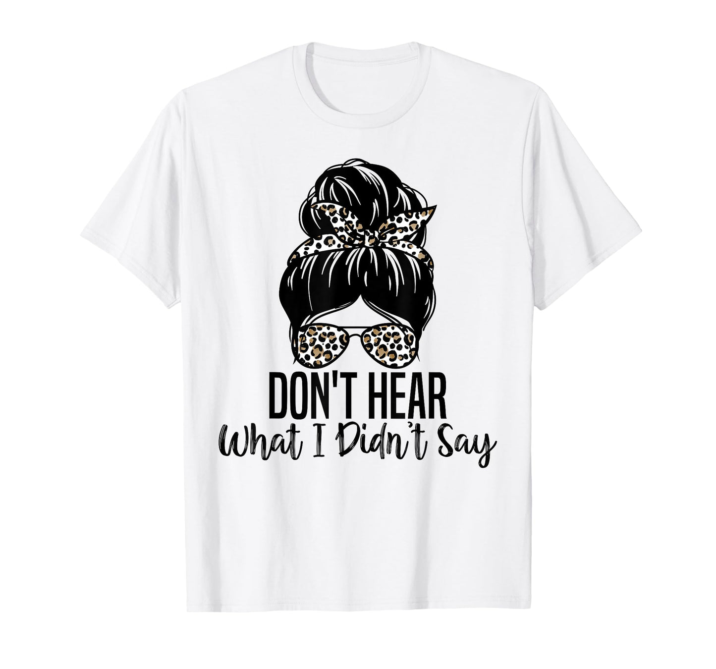 Don't Hear What I Didn't Say, Mental Health Autism Quote T-Shirt