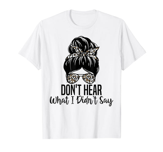Don't Hear What I Didn't Say, Mental Health Autism Quote T-Shirt