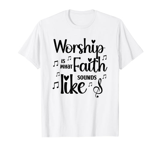 Worship is What Faith Sounds Like Inspirational Gift T-Shirt
