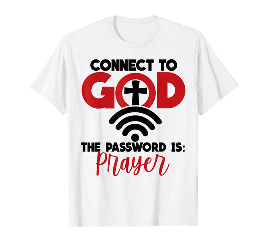 Connect To God The Password Is Prayer T-Shirt