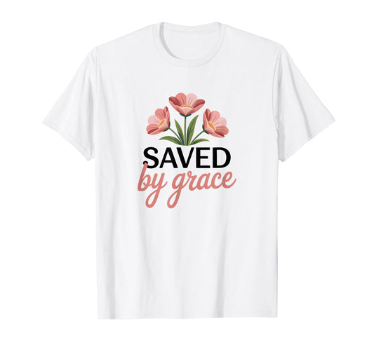 Saved By Grace Christian Saying Bible Verse T-Shirt