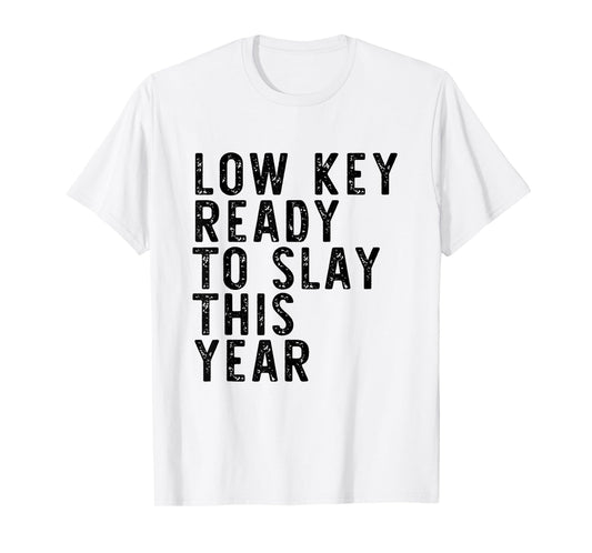 Low Key Ready To Slay This Year Vintage Quote T-Shirt