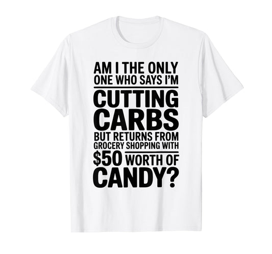Cutting Carbs But Bought Candy Funny Diet Tee T-Shirt