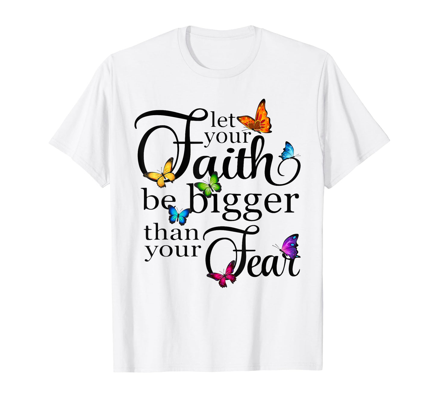 Let Your Faith Be Bigger Than Fear - Butterfly Art Religious T-Shirt