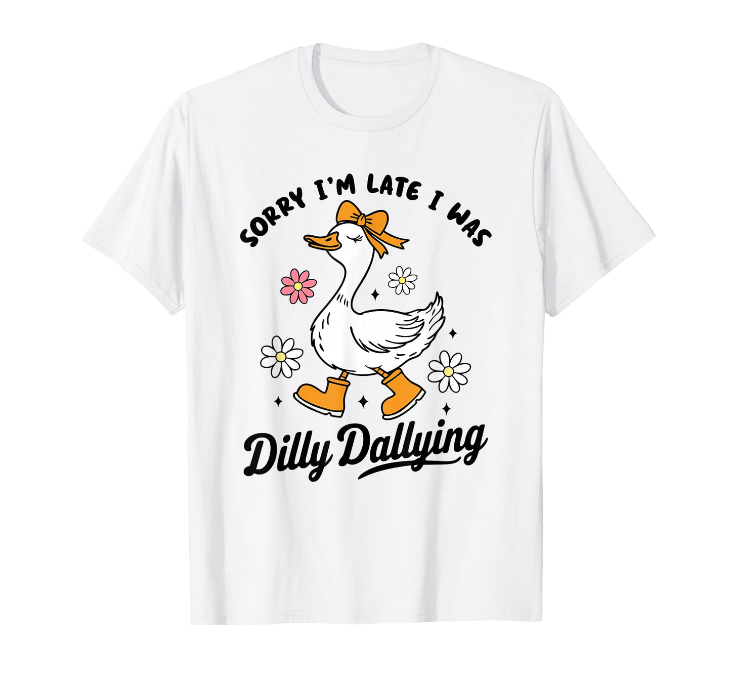 Sorry I'm Late I Was Dilly Dallying | Funny Goose Graphic T-Shirt