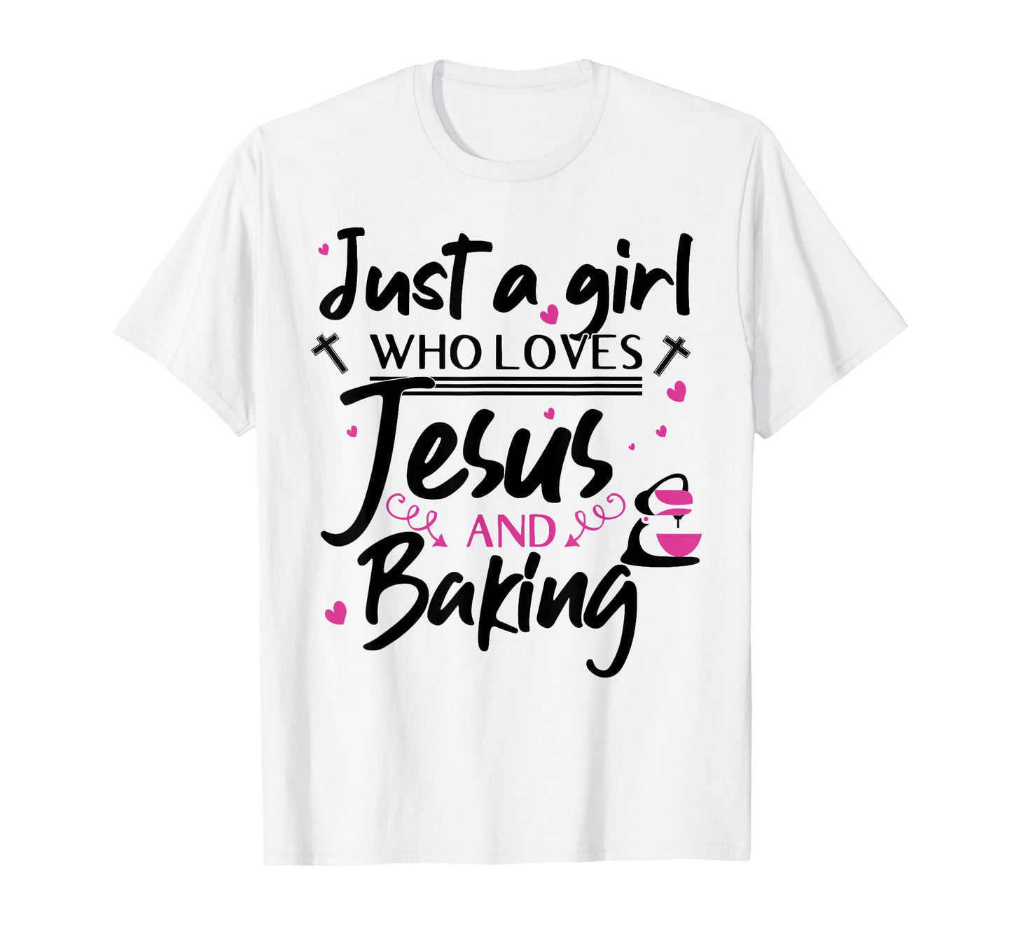 Just A Girl Who Loves Jesus And Baking - Funny Christian T-Shirt