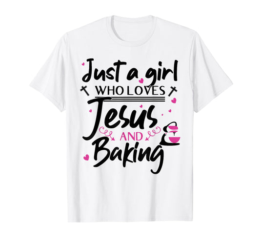 Just A Girl Who Loves Jesus And Baking - Funny Christian T-Shirt