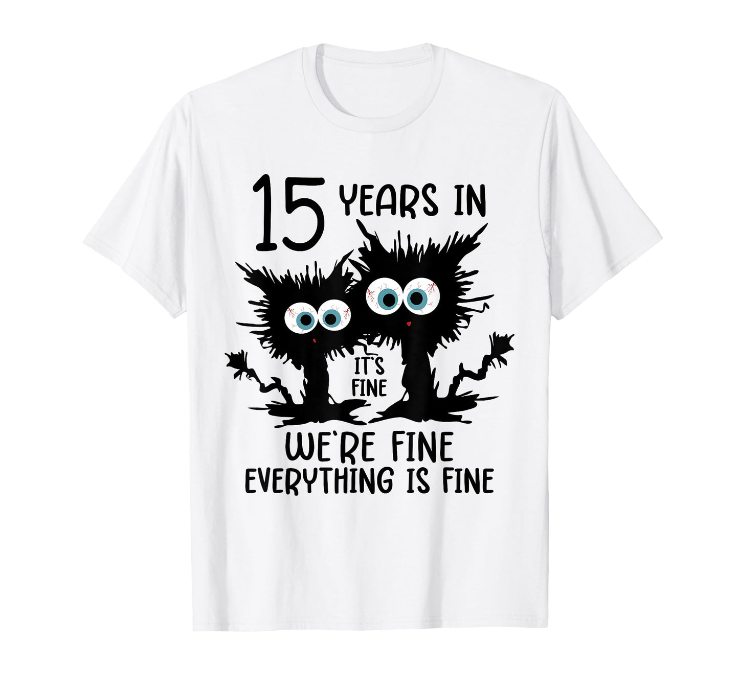 15 Years In It's Fine We're Fine T-Shirt