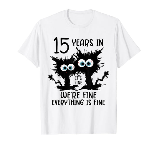 15 Years In It's Fine We're Fine T-Shirt
