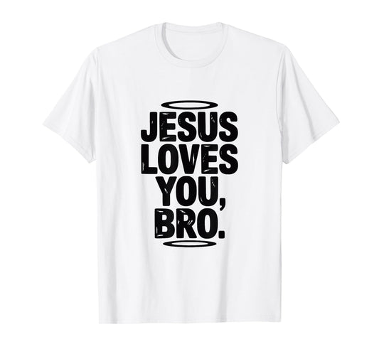 Jesus Loves You Bro Inspirational Christian Humor T-Shirt