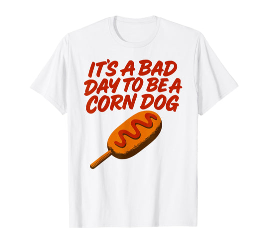 It’s A Bad Day to Be a Corn Dog Funny State Fair Food Shirt T-Shirt