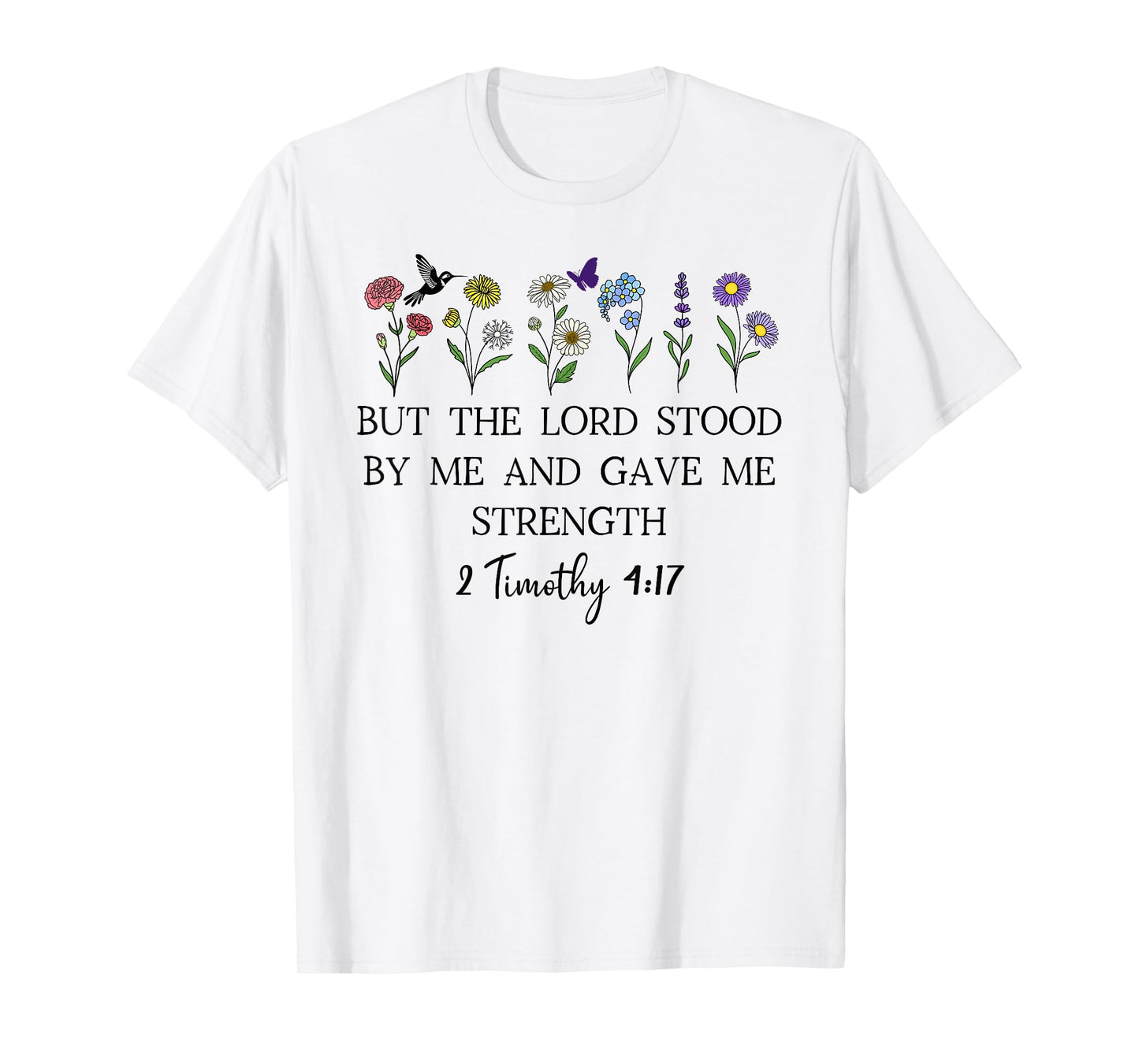 But the Lord Stood By Me and Gave Me Strength 2 Timothy 4:17 T-Shirt