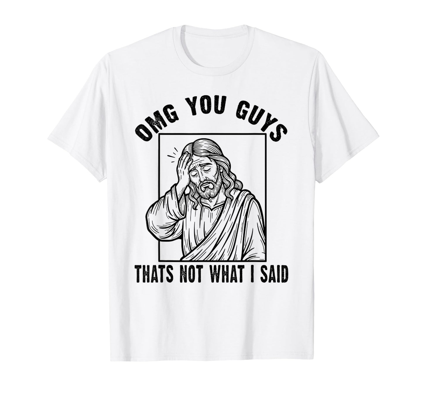 OMG You Guys That's Not What I Said Funny Jesus Christian T-Shirt