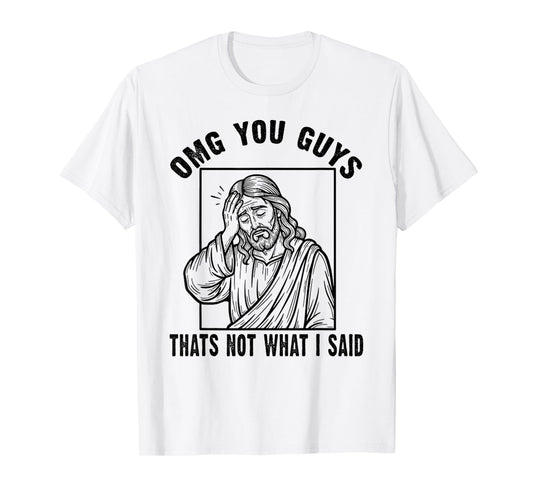 OMG You Guys That's Not What I Said Funny Jesus Christian T-Shirt
