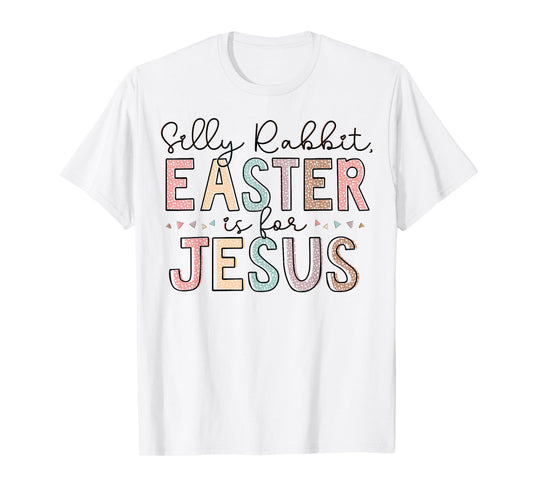 Silly Rabbit Easter Is For Jesus Kids Boys Girls Funny T-Shirt