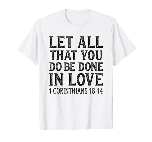 Womens Let All That You Do Be Done In Love Bible Christian T-Shirt