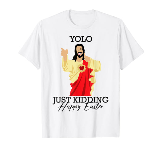 Yolo Just Kidding Happy Easter Funny Jesus Shirt T-Shirt