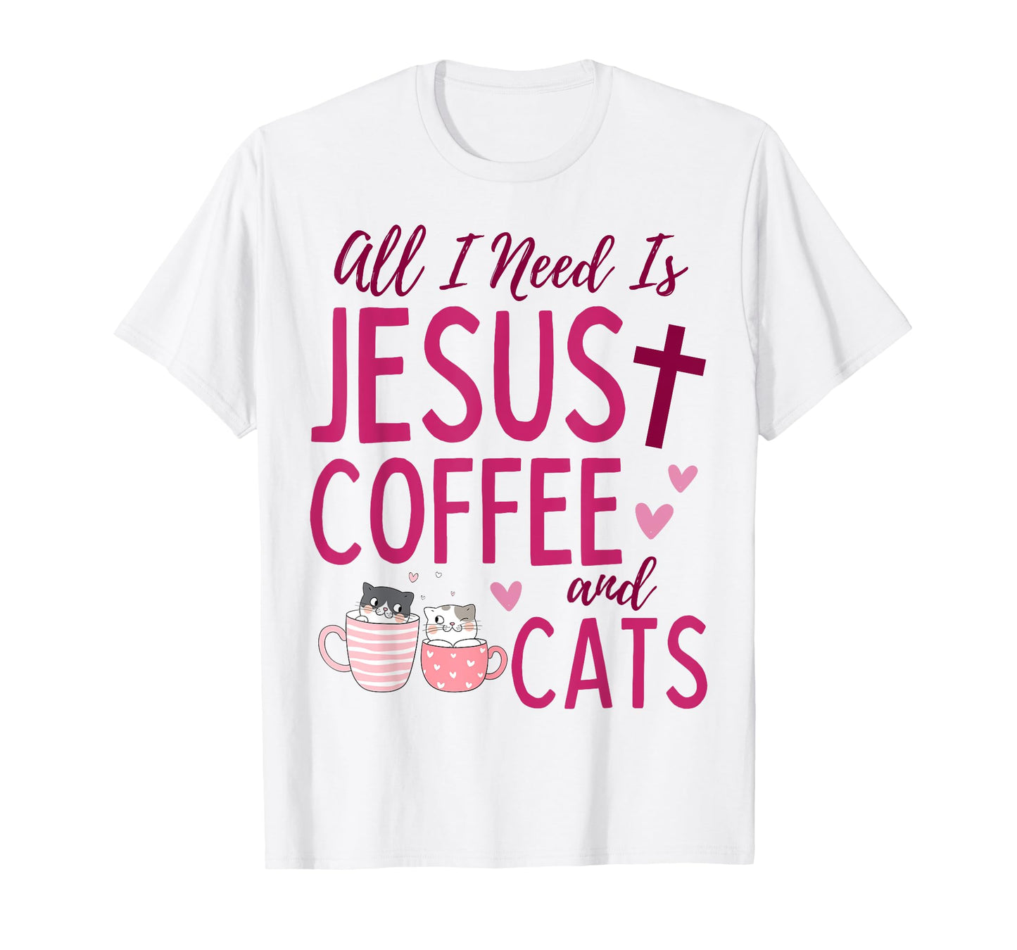 All I Need Is Jesus, Coffee, and Cats Christian Funny Cute T-Shirt