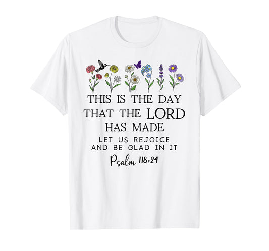 This is the Day The Lord Has Made Sign Rejoice Psalm 118:24 T-Shirt