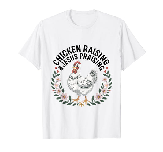 Chicken Raising & Jesus Praising Shirt Men Women T-Shirt