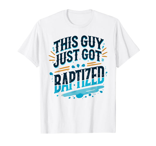 This Guy just got Baptized Shirt Christian Shirts Baptism T-Shirt