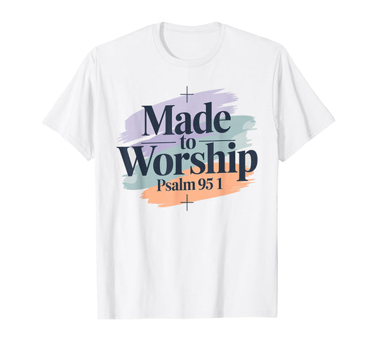 Made To Worship Shirt Worship Shirt Men & Women God T-Shirt