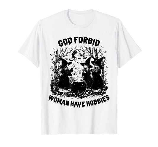 God Forbid Women Have Hobbies Halloween Spooky Season Witch T-Shirt
