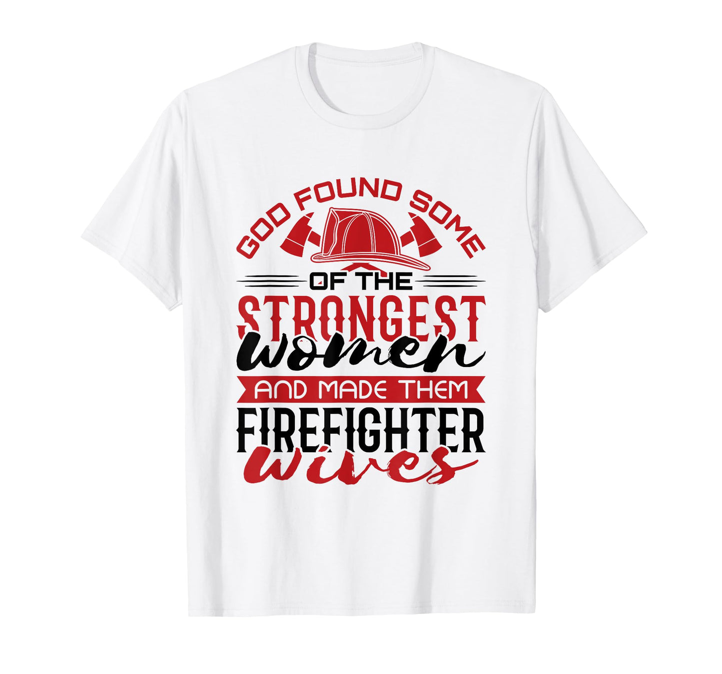 Firefighter Wife Strongest Women T-Shirt