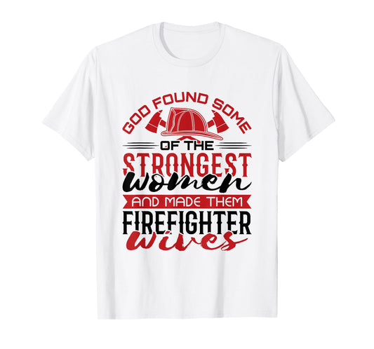 Firefighter Wife Strongest Women T-Shirt