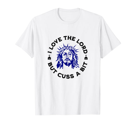 I Love the Lord but Cuss, Curse Swear Funny Jesus Graphic T-Shirt