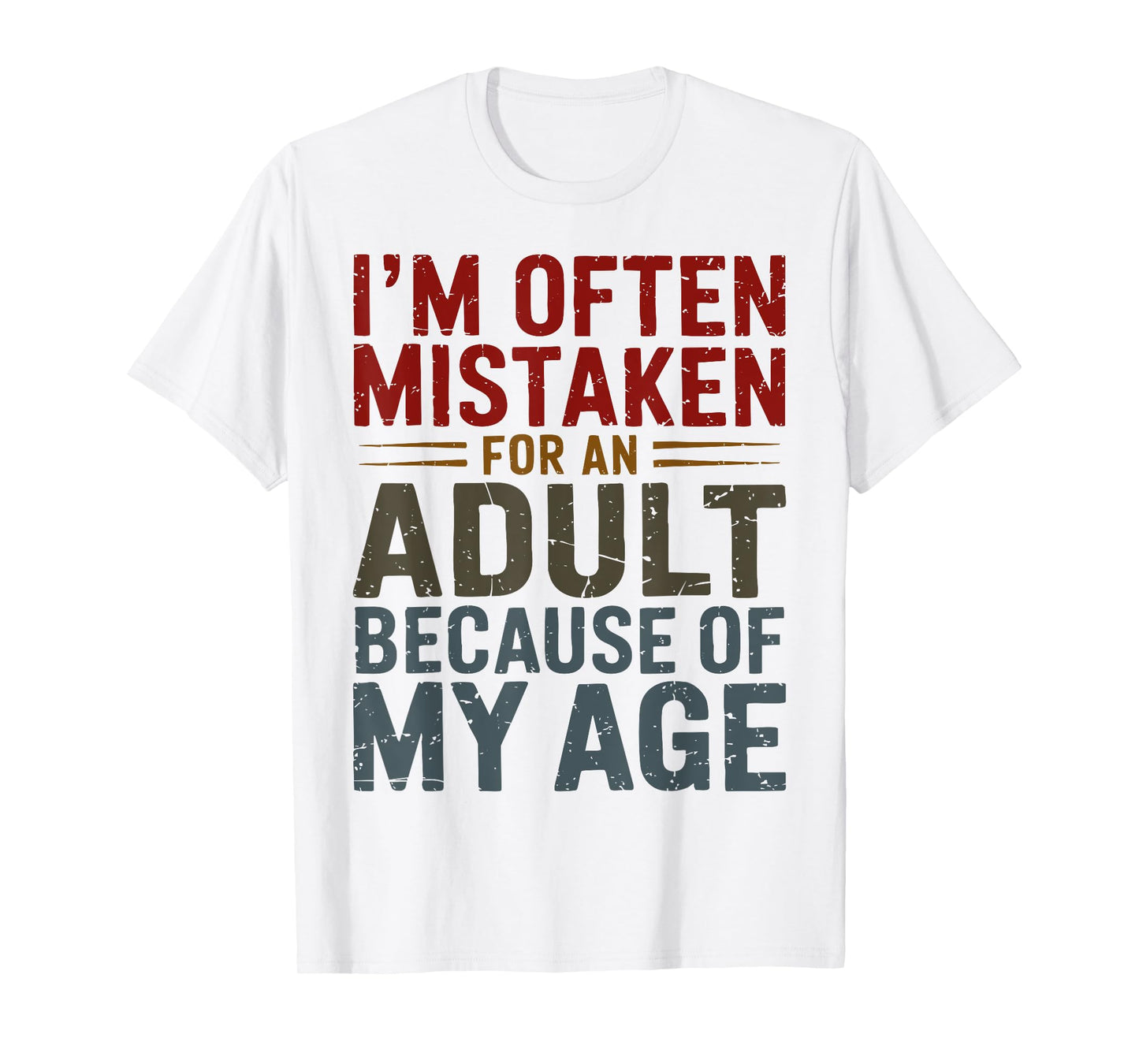 Funny Adulting Shirt Mistaken For An Adult Because Of My Age T-Shirt
