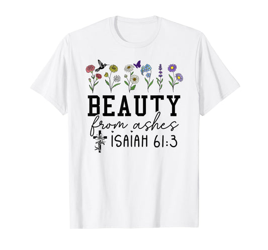 Beauty from Ashes Isaiah 61:3 God Christian Jesus Cross T-Shirt