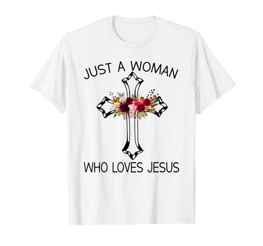Christ Cross Just A Woman Who Loves Jesus Flower T-Shirt