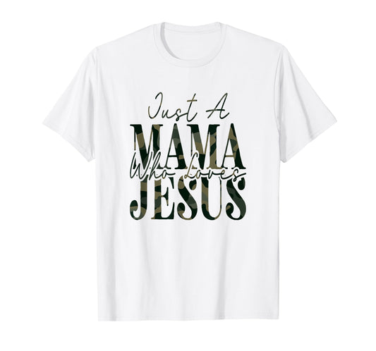 Just A Mama Who Loves Jesus Camo Faith God Bible T-Shirt