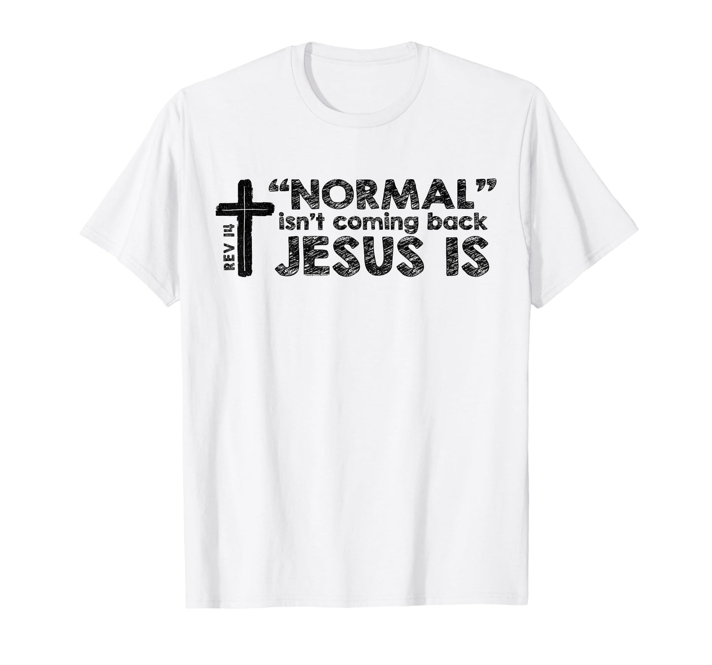 Normal Isn't Coming Back Jesus Is Rev 14 Christian Bible T-Shirt