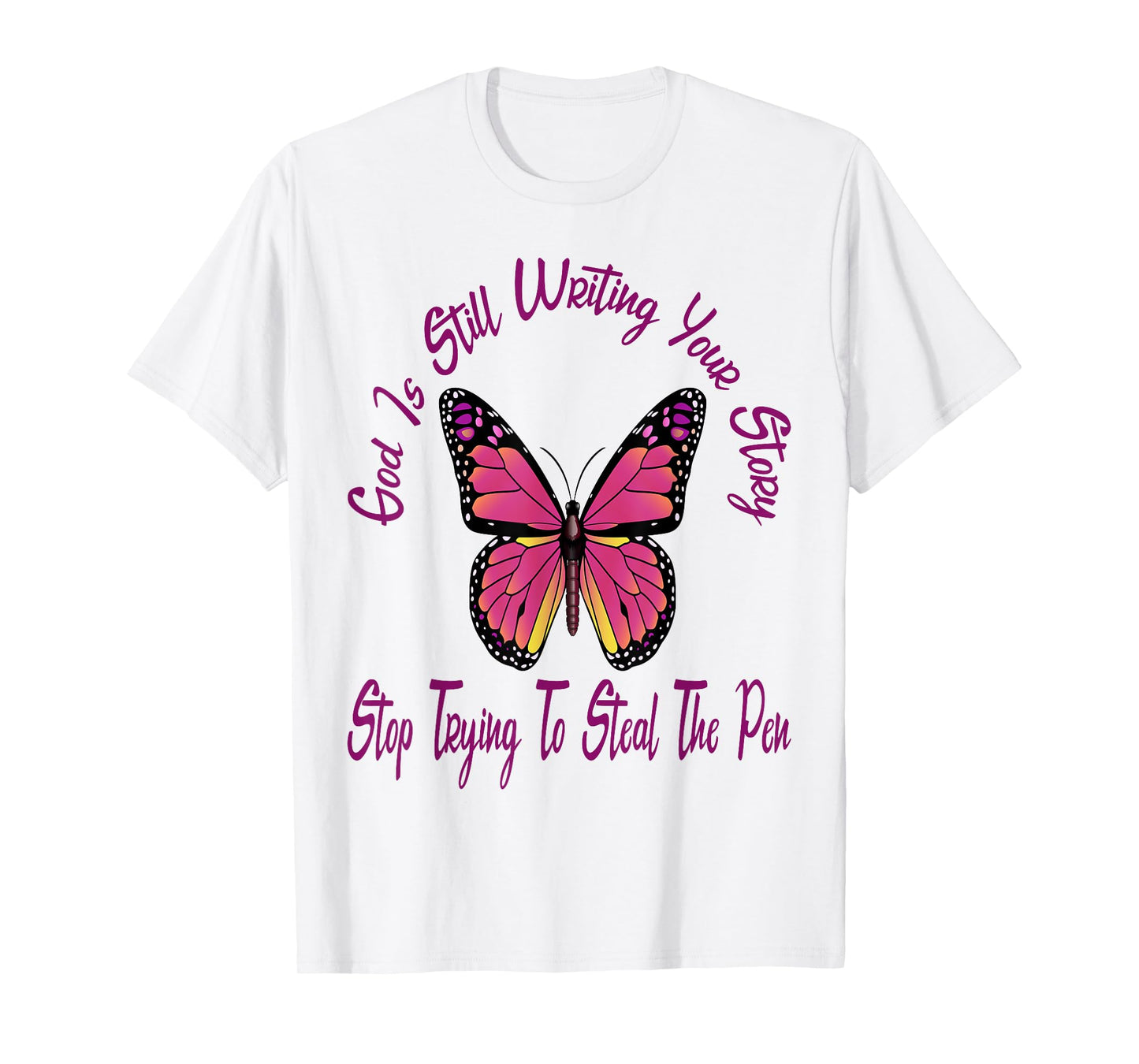 God is Still Writing Your Story Stop Trying to Steal The Pen T-Shirt