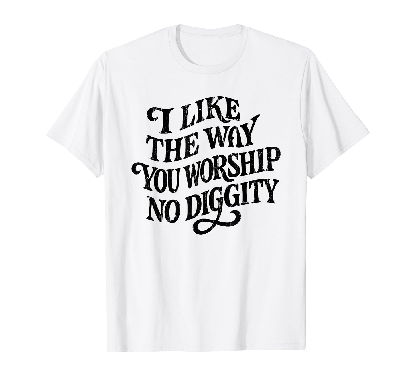 I Like The Way You Worship No Diggity, Vintage, Christian T-Shirt