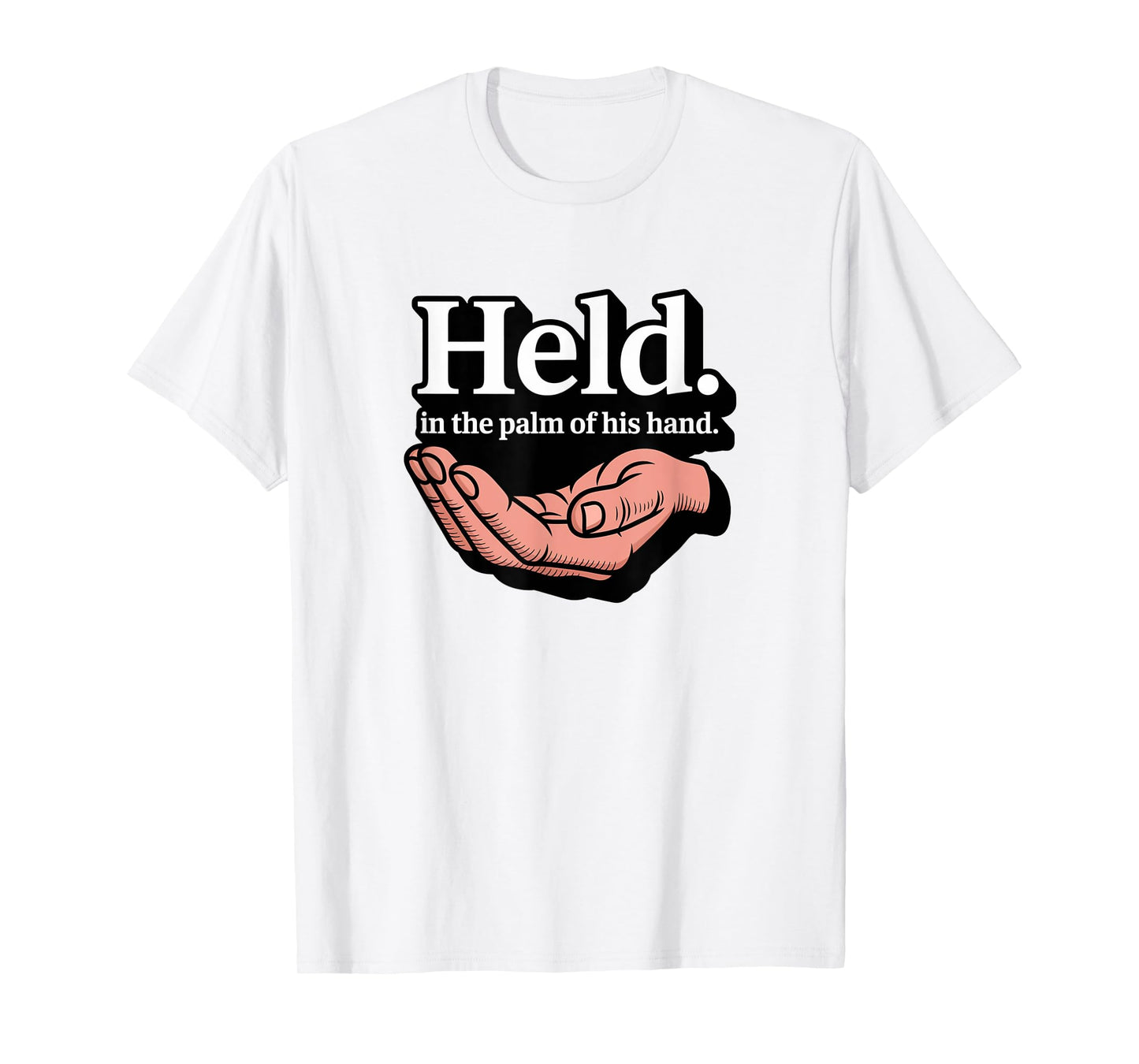 Christian Held in The Palm of His Hand T-Shirt