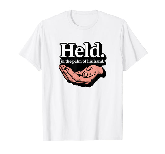 Christian Held in The Palm of His Hand T-Shirt