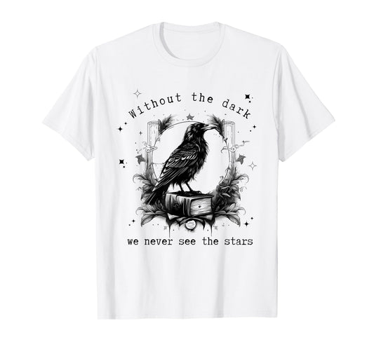 Without the dark we never see the stars funny design T-Shirt
