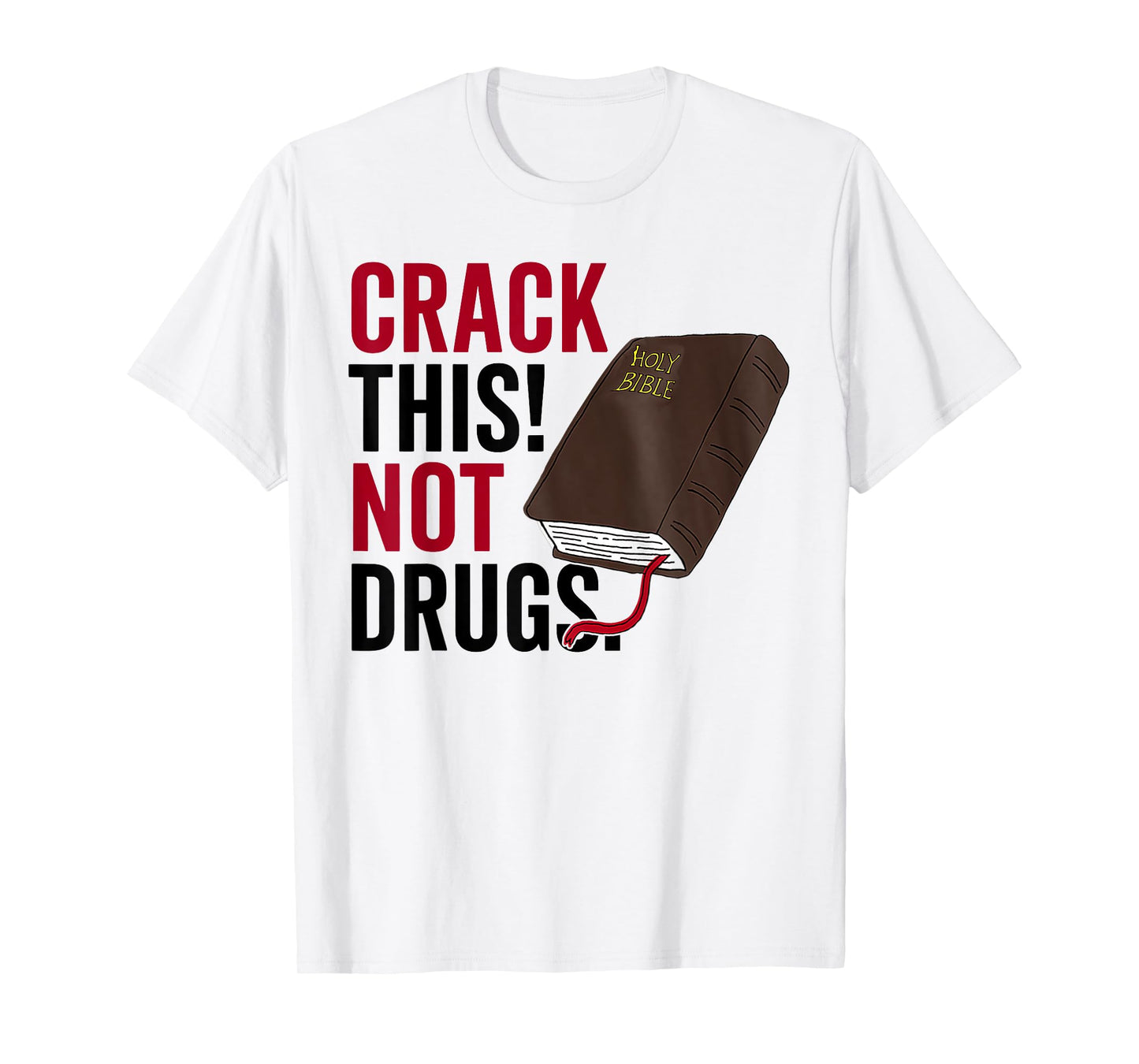 Crack This Not Drugs Holy Bible Christian God Saying Funny T-Shirt